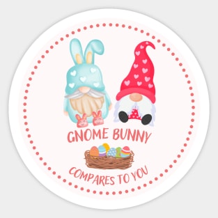 Gnome bunny compares to you Sticker